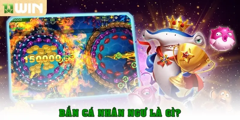 Bắn cá nhân ngư là gì?