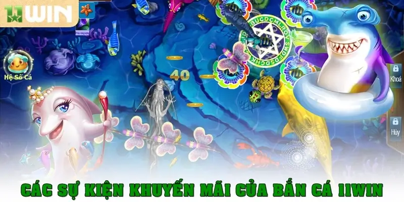 Các sự kiện khuyến mãi của bắn cá 11win