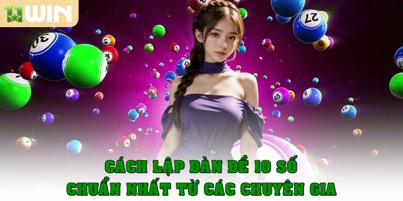 Dàn đề 10 số – Bí quyết chinh phục lô đề dành cho người mới 3 Cách lập dàn đề 10 số chuẩn nhất từ các chuyên gia chia sẻ