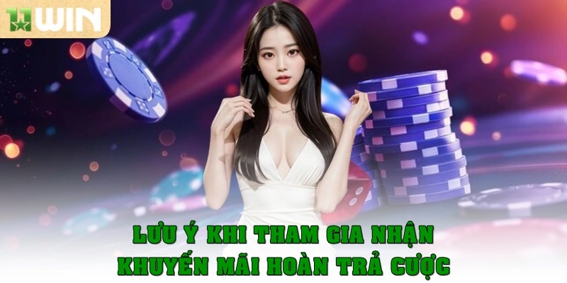 Lưu ý khi tham gia nhận khuyến mãi hoàn trả cược