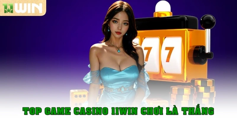 Top game casino 11win chơi là thắng
