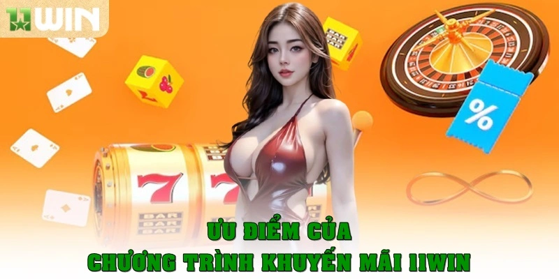 Ưu điểm của chương trình khuyến mãi tại 11win